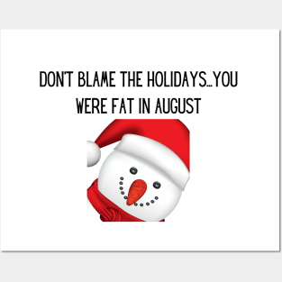 Don't blame the holidays...you were fat in august Posters and Art